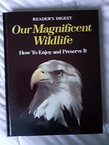 Our Magnificent Wildlife: How to Enjoy and Preserve It (9780895770226) by The Reader's Digest Association (ed)