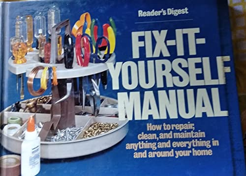 Stock image for Reader's Digest: Fix It Yourself Manual, How to Repair, Clean and Maintain Anything and Everything in and Around Your Home for sale by The Book Cellar, LLC