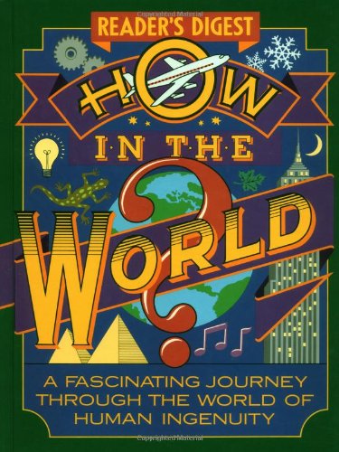 Stock image for How in the World : A Fascinating Journey Through the World of Human Ingenuity for sale by Better World Books: West