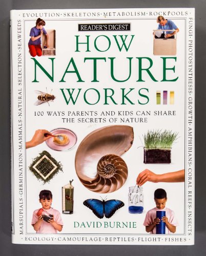 How Nature Works: 100 Ways Parents & Kids Can Share the Secrets of Nature (9780895773913) by David Burnie