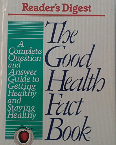 Imagen de archivo de The Good Health Fact Book : A Complete Question and Answer Guide to Getting Healthy and Staying Healthy a la venta por Top Notch Books