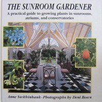 Beispielbild fr The Sunroom Gardener : A Practical Guide to Growing Plants in Sunrooms, Atriums, and Conservatories zum Verkauf von Better World Books