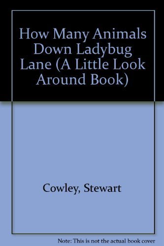 How Many Animals Down Ladybug Lane (A Little Look Around Book) (9780895774811) by Cowley, Stewart