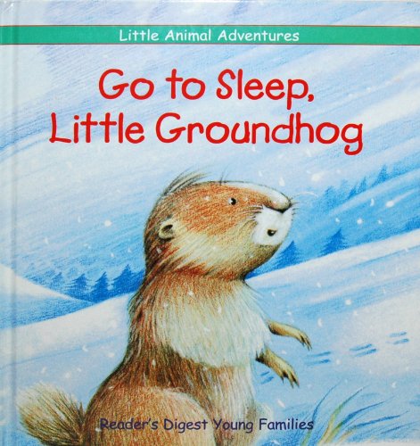 9780895774873: Go to Sleep, Little Groundhog (Little Animal Adventures)