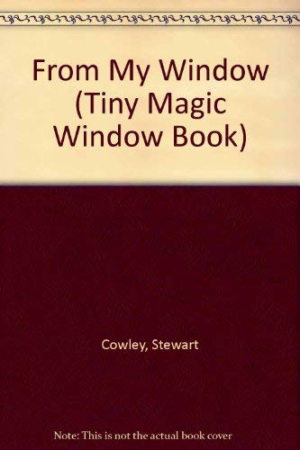 From My Window (Tiny Magic Window Books) (9780895775955) by Cowley, Stewart