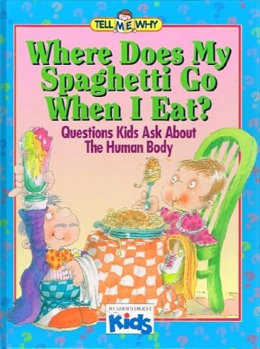 Beispielbild fr Where Does My Spaghetti Go When I Eat? : Questions Kids Ask about the Human Body zum Verkauf von Better World Books