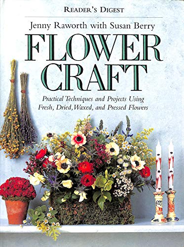 Stock image for Flower Craft : Practical Techniques and Projects Using Fresh, Dried, Waxed, and Pressed Flowers for sale by Better World Books: West