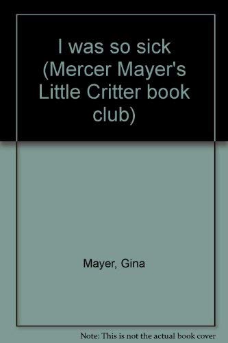 Beispielbild fr I was so sick (Mercer Mayer's Little Critter book club) zum Verkauf von SecondSale