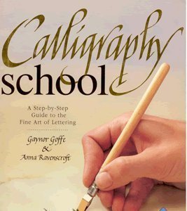 Calligraphy School (A Step by Step Guide to the Fine Art of Lettering) (9780895778260) by Gaynor Goffe; Anna Ravenscroft