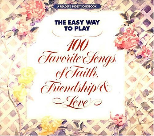 Stock image for The Easy Way To Play: 100 Favorite Songs Of Faith, Friendship And Love for sale by Front Cover Books