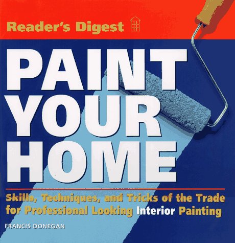 Stock image for Paint Your Home : Skills, Techniques, and Tricks of the Trade for Professional Looking Interior Painting for sale by Better World Books