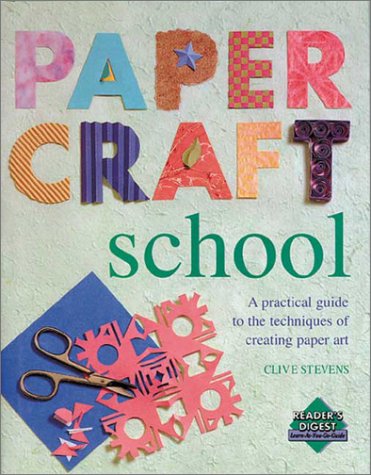 PAPERCRAFT SCHOOL : A Practical Guide to the Techniques of Creating Paper Art (Reader's Digest Le...