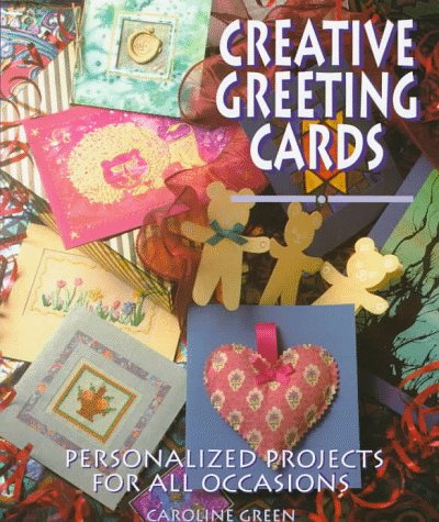 Beispielbild fr Creative Greeting Cards : Personalized Projects for All Occasions zum Verkauf von Better World Books