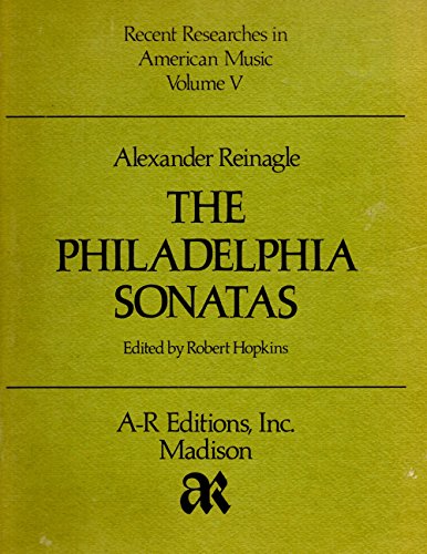 Imagen de archivo de Alexander Reinagle: The Philadelphia Sonatas (Recent Researches in American Music Series, Volume Rram5) a la venta por dsmbooks