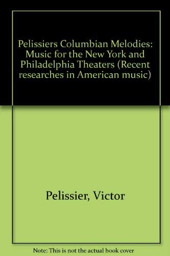 Imagen de archivo de Pelissier's Columbian Melodies: Music for the New York and Philadelphia Theaters a la venta por Andover Books and Antiquities