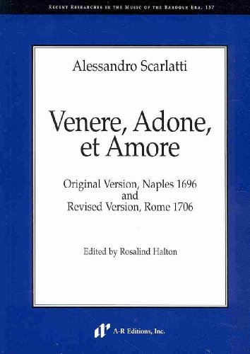 Venere, Adone, Et Amore: Original Version, Naples 1696 and Revised Version, Rome 1706 (Recent Researches in the Music of the Baroque Era) (English and Italian Edition) (9780895796639) by Scarlatti, Alessandro