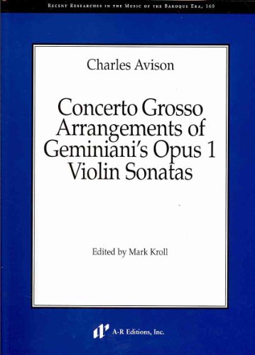 Concerto Grosso Arrangements of Geminiani's Opus 1 Violin Sonatas (Recent Researches in the Music...