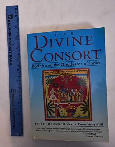 The Divine Consort. Radha and the Goddesses of India - HAWLEY, JOHN STRATTON AND DONNA MARIE WULFF.