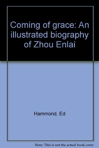 Coming of grace: An illustrated biography of Zhou Enlai (9780895814555) by Hammond, Ed