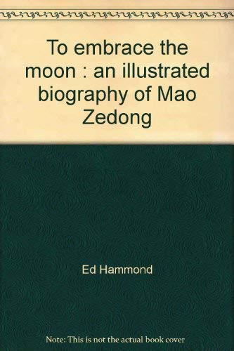 Stock image for To Embrace the Moon: An Illustrated Biography of Mao Zedong (Mao Tse Tung) for sale by Wonder Book
