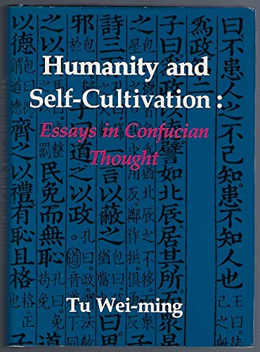 Beispielbild fr HUMANITY AND SELF-CULTIVATION : ESSAYS IN CONFUCIAN THOUGHT zum Verkauf von Second Story Books, ABAA