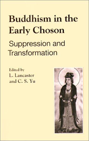 Buddhism in the Early Choson: Suppression and Transformation (Studies in Korean Religions and Culture, 6) (9780895818911) by Lancaster, Lewis R.; Lancatser, Lewis