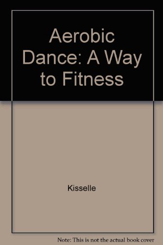 Beispielbild fr Aerobic Dance: A Way to Fitness zum Verkauf von Wonder Book