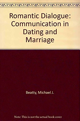 Romantic Dialogue: Communication in Dating and Marriage (9780895821461) by Beatty, Michael J.