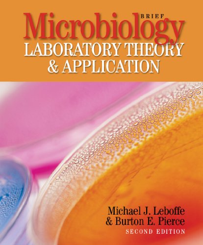 Microbiology Laboratory Theory & Application, Brief, 2nd Edition (9780895829474) by Michael J. Leboffe; Burton E. Pierce