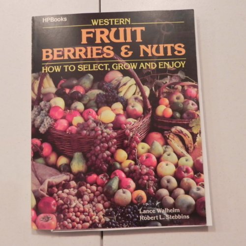 Beispielbild fr Western Fruit, Berries and Nuts : How to Select, Grow and Enjoy zum Verkauf von Better World Books: West