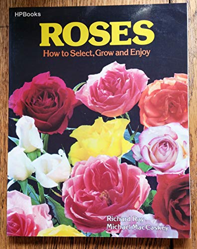 Imagen de archivo de Roses: How to Select, Grow and Enjoy a la venta por SecondSale