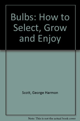 Imagen de archivo de Bulbs : How to Select, Grow and Enjoy a la venta por Better World Books: West