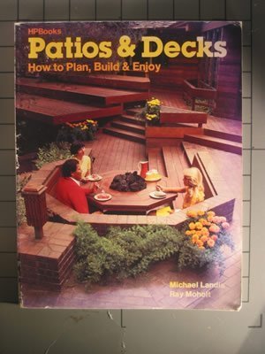 Beispielbild fr Patios and Decks : How to Plan, Build and Enjoy zum Verkauf von Better World Books
