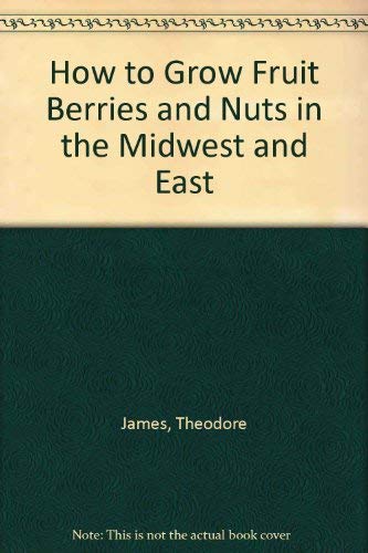 Beispielbild fr How to Grow Fruit, Berries and Nuts in the Midwest and East zum Verkauf von Better World Books