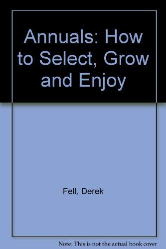 Imagen de archivo de Annuals: How to Select, Grow, and Enjoy a la venta por BookHolders