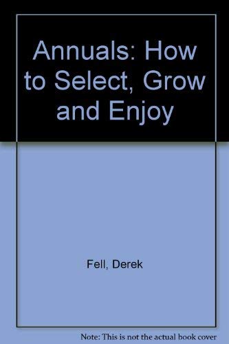 Stock image for Annuals: How to Select, Grow, and Enjoy for sale by BookHolders