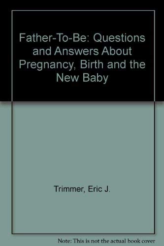 Stock image for Father-to-be: Questions & answers about pregnancy, birth & the new baby for sale by THE OLD LIBRARY SHOP