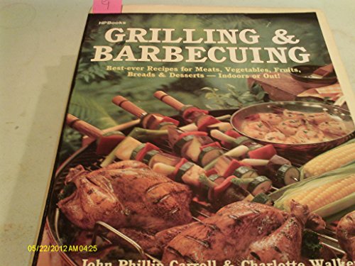 Beispielbild fr Grilling & Barbecuing: Best-ever Recipes for Meats, Vegetables, Fruits, Breads & Desserts-Indoors or Out! zum Verkauf von SecondSale