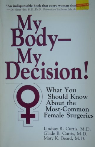 Imagen de archivo de My Body - My Decision : What You Should Know about the Most Common Female Surgeries a la venta por Better World Books