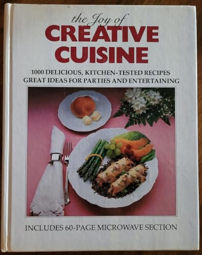 Beispielbild fr The Joy of Creative Cuisine: 1000 Delicious, Kitchen-Tested Recipes, Great Ideas for Parties and Entertaining zum Verkauf von Wonder Book