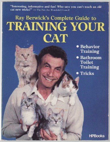 9780895864239: Ray Berwick's Complete Guide to Training Your Cat