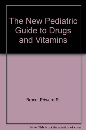 The New Pediatric Guide to Drugs & Vitamins (9780895865380) by Edward R. Brace; Kenneth N. Anderson