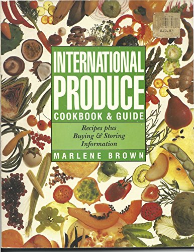Stock image for International Produce Cookbook & Guide -- Recipes Plus Buying and Storing Information for sale by gigabooks