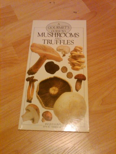 A Gourmet's Guide to Mushrooms and Truffles (9780895868510) by Hurst, Jacqui; Rutherford, Lyn