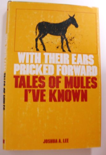 WITH THEIR EARS PRICKED FORWARD: TALES OF MULES I'VE KNOWN.