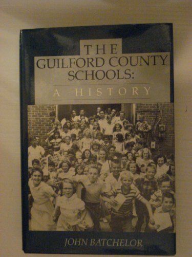 The Guilford County Schools: A History (9780895870896) by Batchelor, John