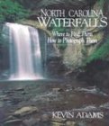 Imagen de archivo de North Carolina Waterfalls: Where to Find Them, How to Photograph Them a la venta por Books of the Smoky Mountains