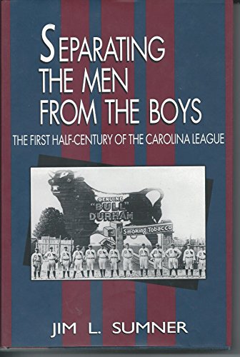 Separating the Men from the Boys: The First Half-Century Ot the Carolina League