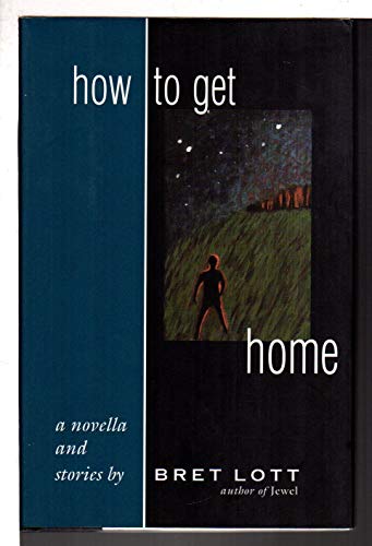 How to Get Home: A Novella and Stories (9780895871404) by Lott, Bret
