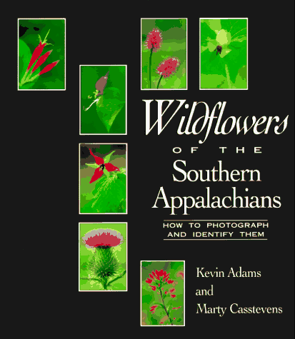 Stock image for Wildflowers of the Southern Appalachians: How to Photograph and Identify Them for sale by Your Online Bookstore